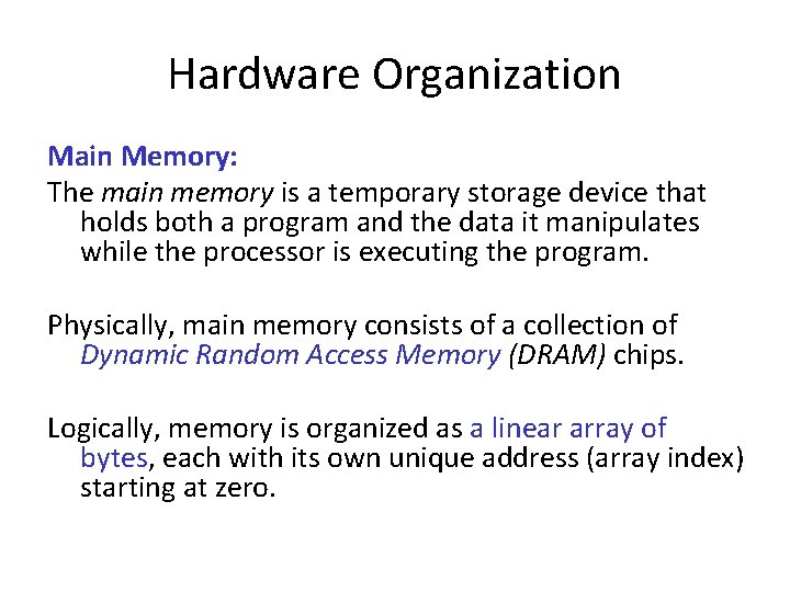 Hardware Organization Main Memory: The main memory is a temporary storage device that holds