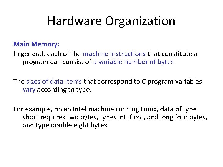 Hardware Organization Main Memory: In general, each of the machine instructions that constitute a