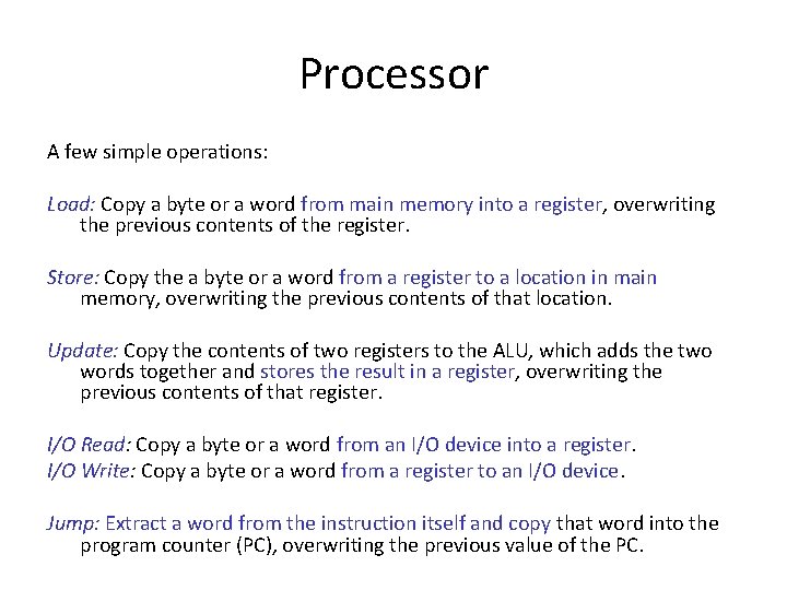 Processor A few simple operations: Load: Copy a byte or a word from main