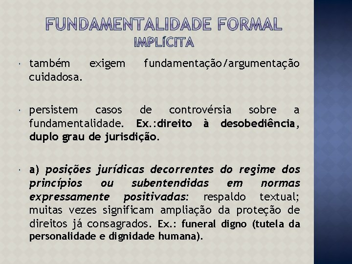  também exigem cuidadosa. fundamentação/argumentação persistem casos de controvérsia sobre a fundamentalidade. Ex. :