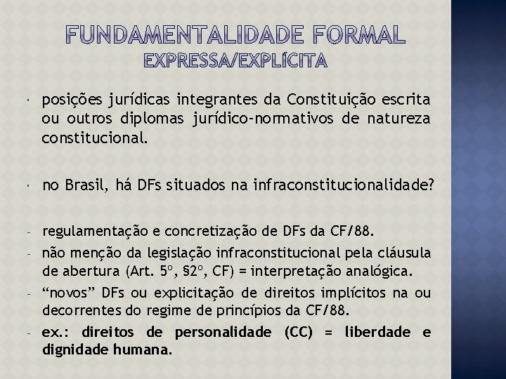  posições jurídicas integrantes da Constituição escrita ou outros diplomas jurídico-normativos de natureza constitucional.