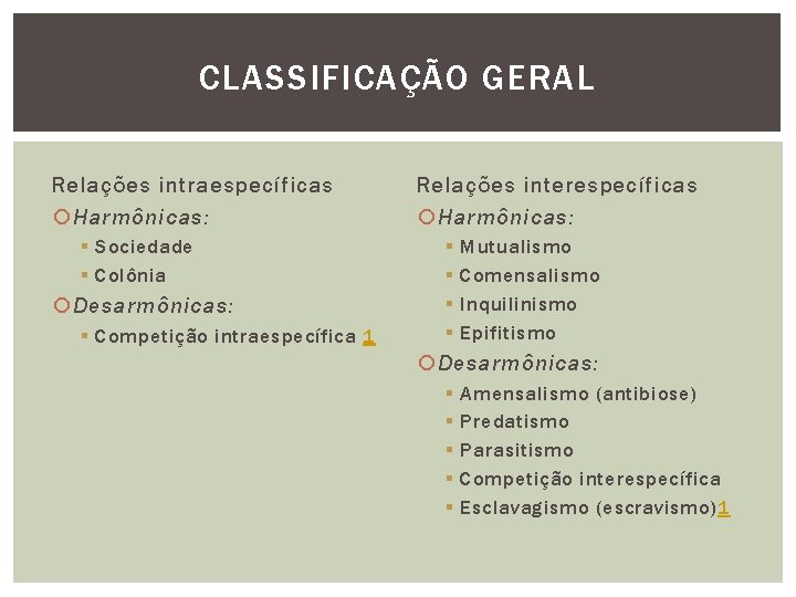 CLASSIFICAÇÃO GERAL Relações intraespecíficas Harmônicas: § Sociedade § Colônia Desarmônicas: § Competição intraespecífica 1