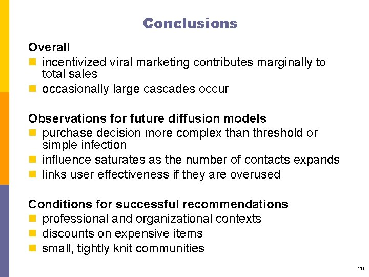 Conclusions Overall n incentivized viral marketing contributes marginally to total sales n occasionally large