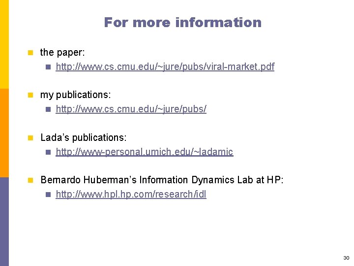 For more information n the paper: n http: //www. cs. cmu. edu/~jure/pubs/viral-market. pdf n