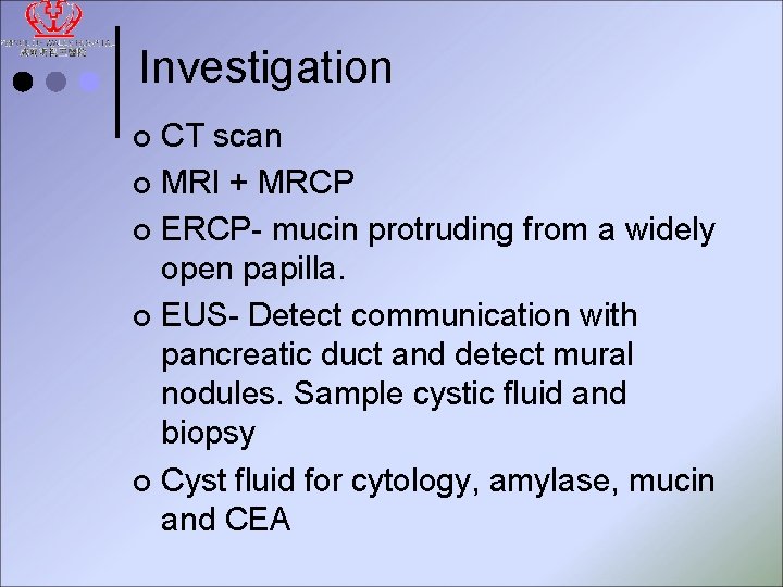 Investigation CT scan ¢ MRI + MRCP ¢ ERCP- mucin protruding from a widely