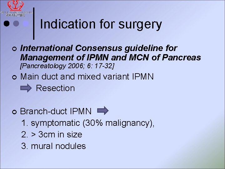 Indication for surgery ¢ International Consensus guideline for Management of IPMN and MCN of