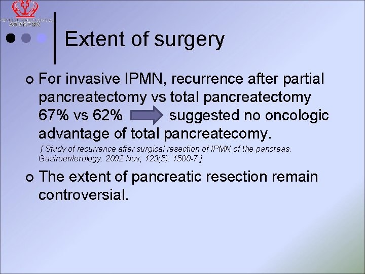 Extent of surgery ¢ For invasive IPMN, recurrence after partial pancreatectomy vs total pancreatectomy