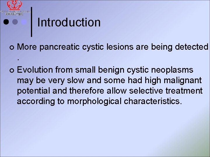 Introduction More pancreatic cystic lesions are being detected. ¢ Evolution from small benign cystic