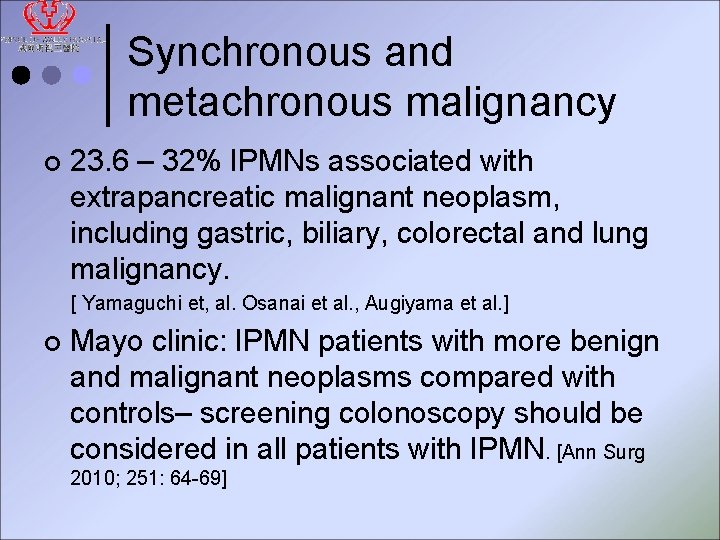 Synchronous and metachronous malignancy ¢ 23. 6 – 32% IPMNs associated with extrapancreatic malignant