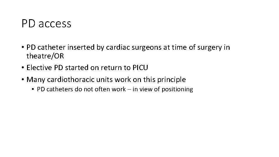 PD access • PD catheter inserted by cardiac surgeons at time of surgery in