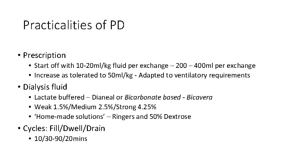 Practicalities of PD • Prescription • Start off with 10 -20 ml/kg fluid per