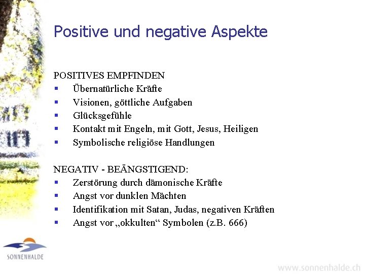 Positive und negative Aspekte POSITIVES EMPFINDEN § Übernatürliche Kräfte § Visionen, göttliche Aufgaben §