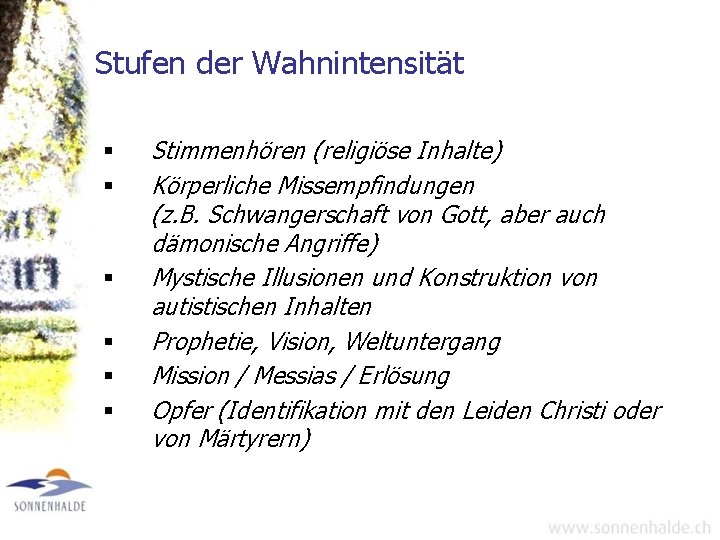 Stufen der Wahnintensität § § § Stimmenhören (religiöse Inhalte) Körperliche Missempfindungen (z. B. Schwangerschaft