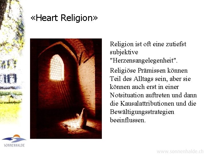 «Heart Religion» Religion ist oft eine zutiefst subjektive "Herzensangelegenheit". Religiöse Prämissen können Teil «Heart Religion» Religion ist oft eine zutiefst subjektive "Herzensangelegenheit". Religiöse Prämissen können Teil