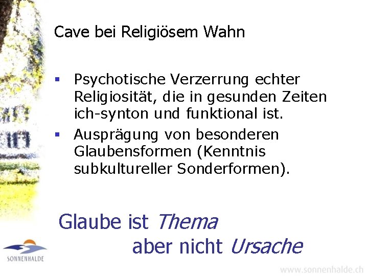 Cave bei Religiösem Wahn § Psychotische Verzerrung echter Religiosität, die in gesunden Zeiten ich-synton