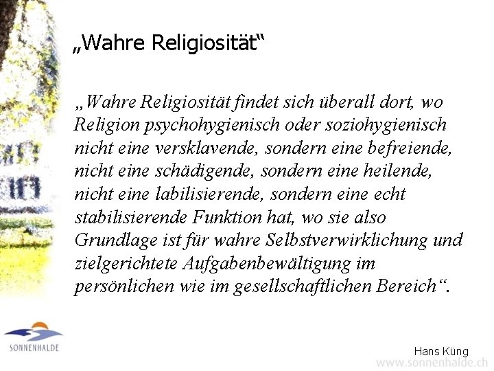 „Wahre Religiosität“ „Wahre Religiosität findet sich überall dort, wo Religion psychohygienisch oder soziohygienisch nicht