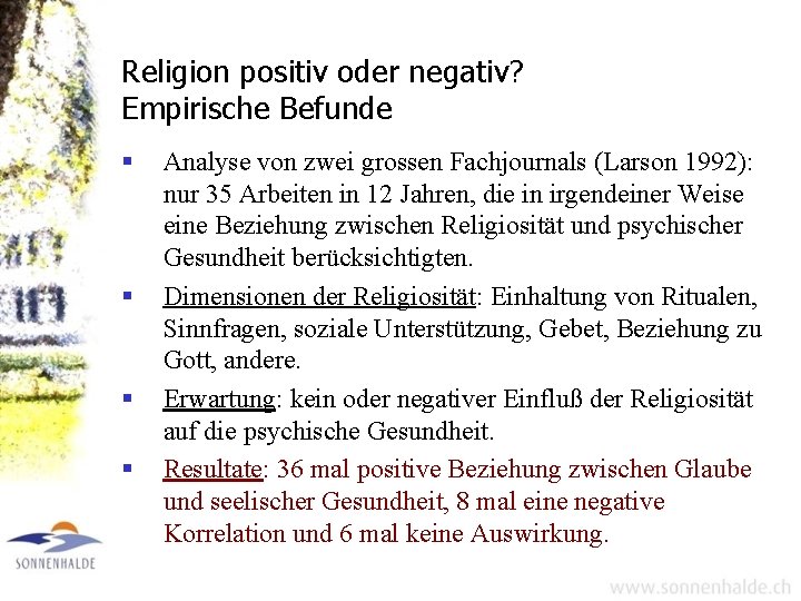 Religion positiv oder negativ? Empirische Befunde § § Analyse von zwei grossen Fachjournals (Larson