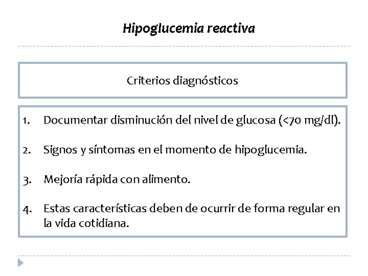Hipoglucemia reactiva Criterios diagnósticos 1. Documentar disminución del nivel de glucosa (<70 mg/dl). 2.