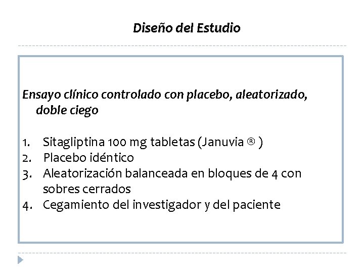 Diseño del Estudio Ensayo clínico controlado con placebo, aleatorizado, doble ciego 1. Sitagliptina 100