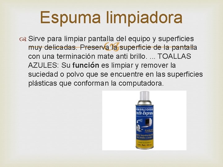 Espuma limpiadora Sirve para limpiar pantalla del equipo y superficies muy delicadas. Preserva la