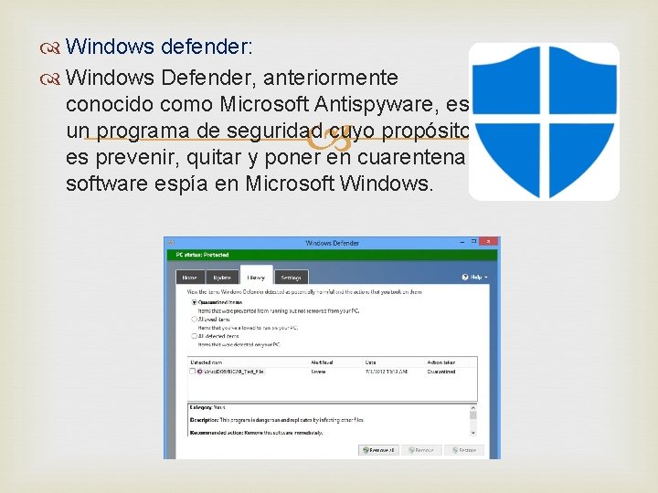  Windows defender: Windows Defender, anteriormente conocido como Microsoft Antispyware, es un programa de