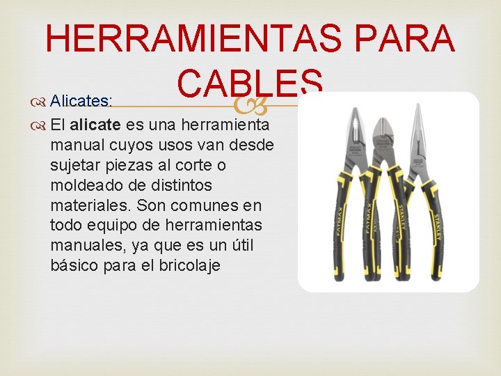 HERRAMIENTAS PARA CABLES Alicates: El alicate es una herramienta manual cuyos usos van desde