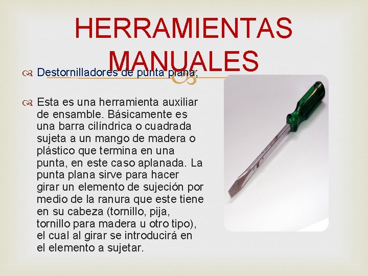 HERRAMIENTAS MANUALES Destornilladores de punta plana; Esta es una herramienta auxiliar de ensamble. Básicamente