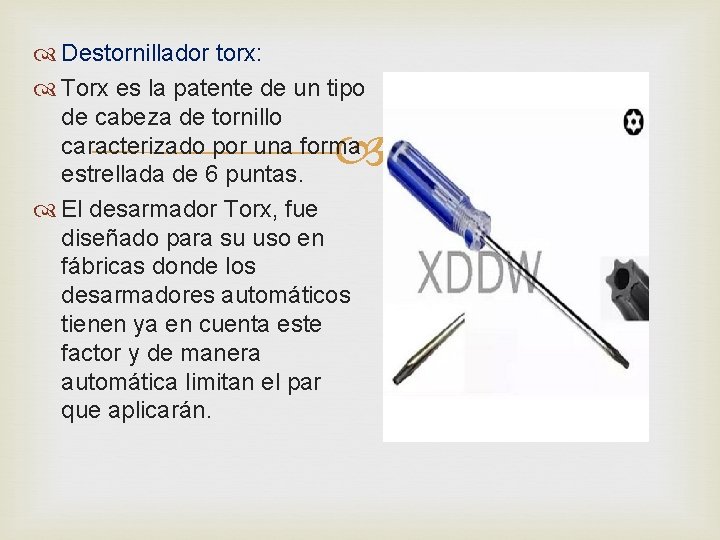  Destornillador torx: Torx es la patente de un tipo de cabeza de tornillo