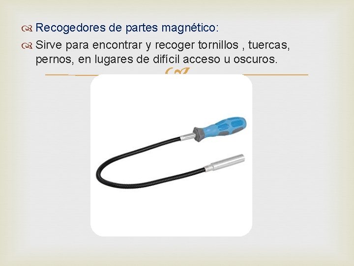  Recogedores de partes magnético: Sirve para encontrar y recoger tornillos , tuercas, pernos,