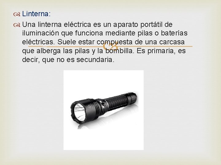  Linterna: Una linterna eléctrica es un aparato portátil de iluminación que funciona mediante
