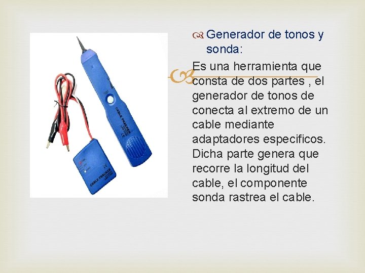  Generador de tonos y sonda: Es una herramienta que consta de dos partes