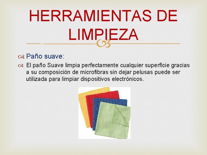 HERRAMIENTAS DE LIMPIEZA Paño suave: El paño Suave limpia perfectamente cualquier superficie gracias a