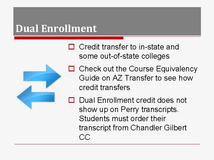 Dual Enrollment o Credit transfer to in-state and some out-of-state colleges o Check out