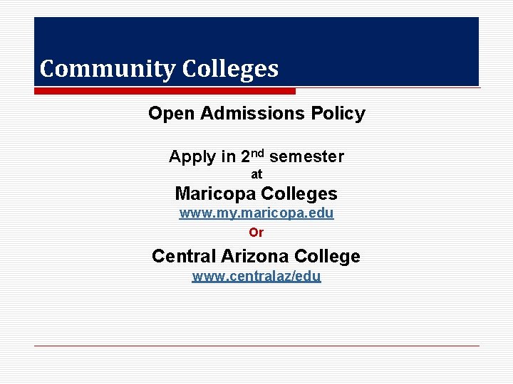 Community Colleges Open Admissions Policy Apply in 2 nd semester at Maricopa Colleges www.
