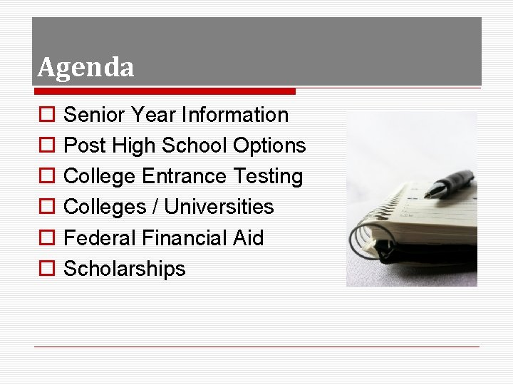 Agenda o o o Senior Year Information Post High School Options College Entrance Testing