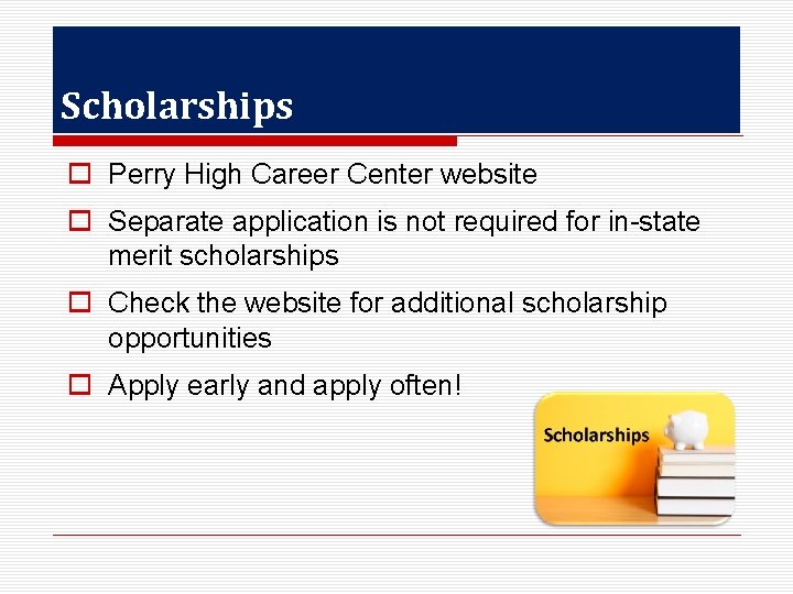 Scholarships o Perry High Career Center website o Separate application is not required for