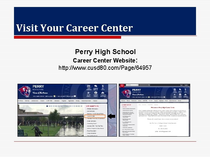 Visit Your Career Center Perry High School Career Center Website: http: //www. cusd 80.