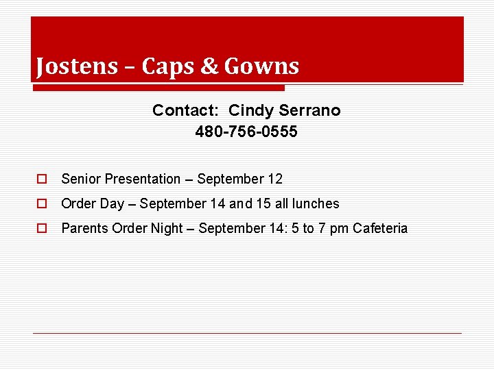 Jostens – Caps & Gowns Contact: Cindy Serrano 480 -756 -0555 o Senior Presentation