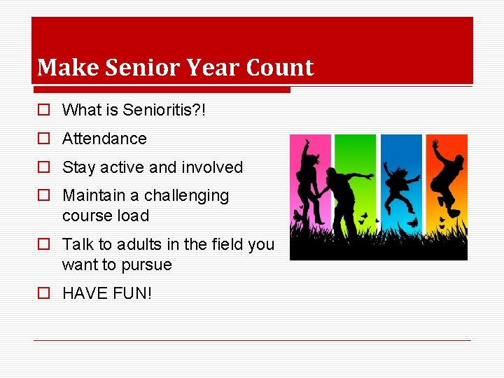 Make Senior Year Count o What is Senioritis? ! o Attendance o Stay active
