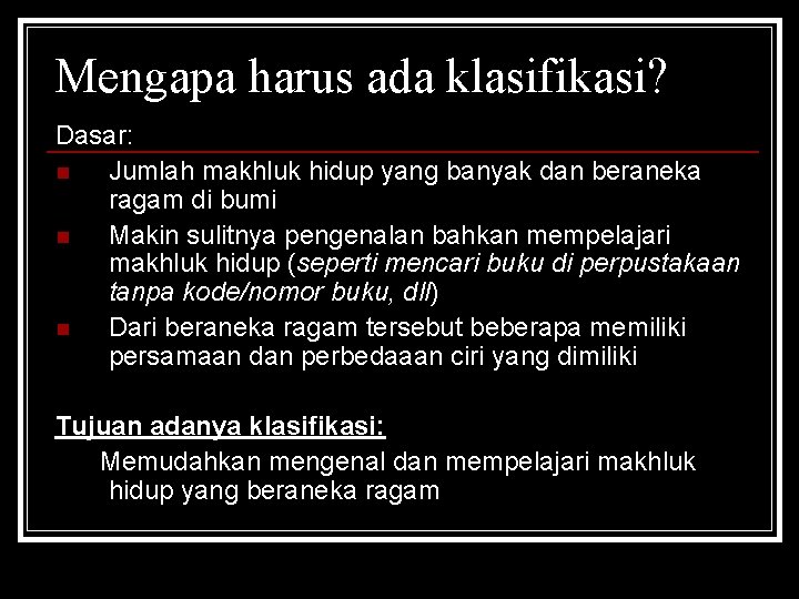 Mengapa harus ada klasifikasi? Dasar: n Jumlah makhluk hidup yang banyak dan beraneka ragam