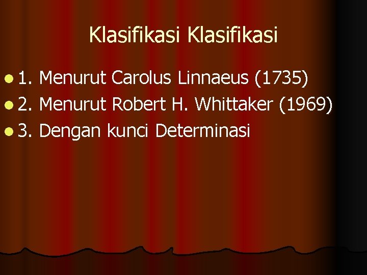 Klasifikasi l 1. Menurut Carolus Linnaeus (1735) l 2. Menurut Robert H. Whittaker (1969)