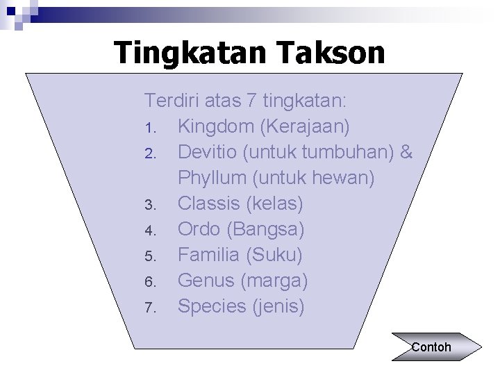 Tingkatan Takson Terdiri atas 7 tingkatan: 1. Kingdom (Kerajaan) 2. Devitio (untuk tumbuhan) &