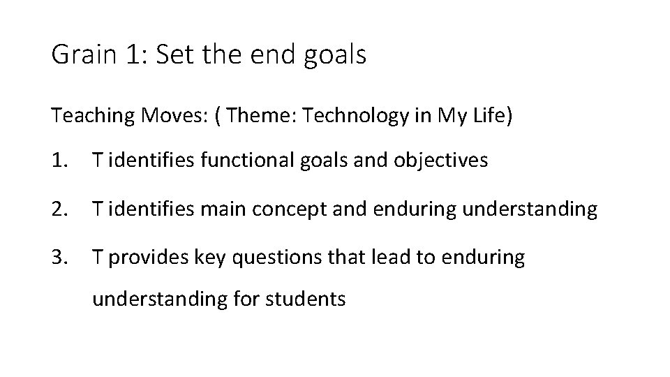 Grain 1: Set the end goals Teaching Moves: ( Theme: Technology in My Life)