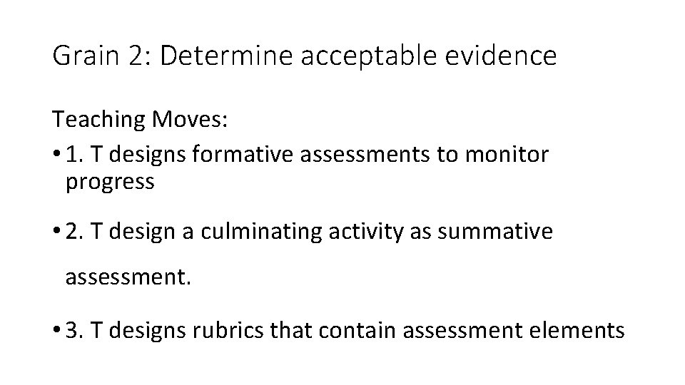 Grain 2: Determine acceptable evidence Teaching Moves: • 1. T designs formative assessments to