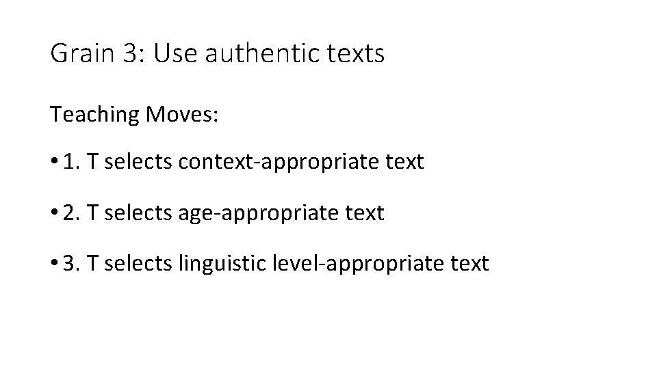 Grain 3: Use authentic texts Teaching Moves: • 1. T selects context-appropriate text •