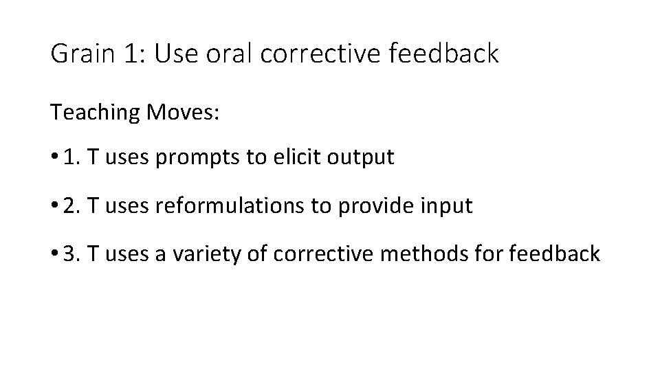 Grain 1: Use oral corrective feedback Teaching Moves: • 1. T uses prompts to