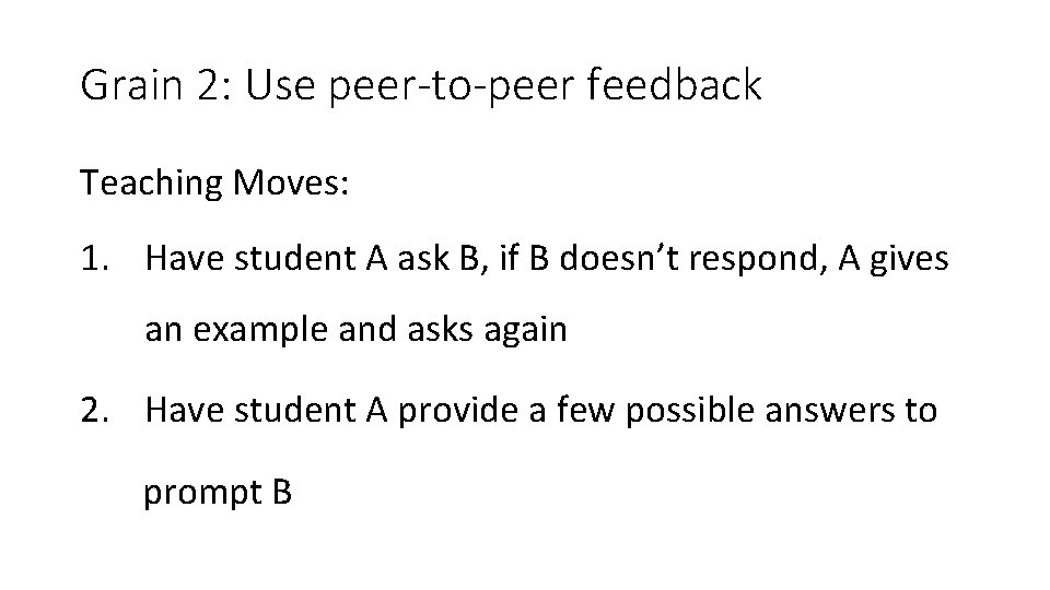 Grain 2: Use peer-to-peer feedback Teaching Moves: 1. Have student A ask B, if