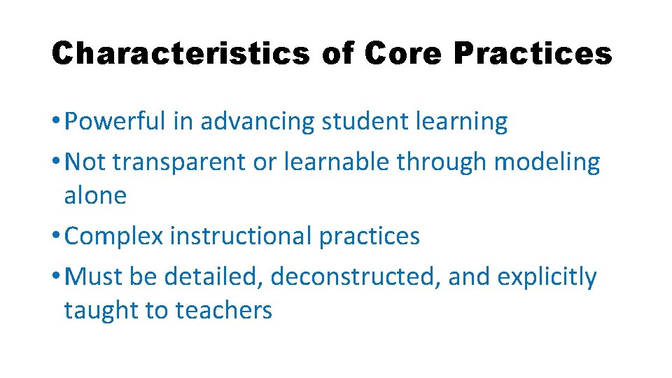 Characteristics of Core Practices • Powerful in advancing student learning • Not transparent or