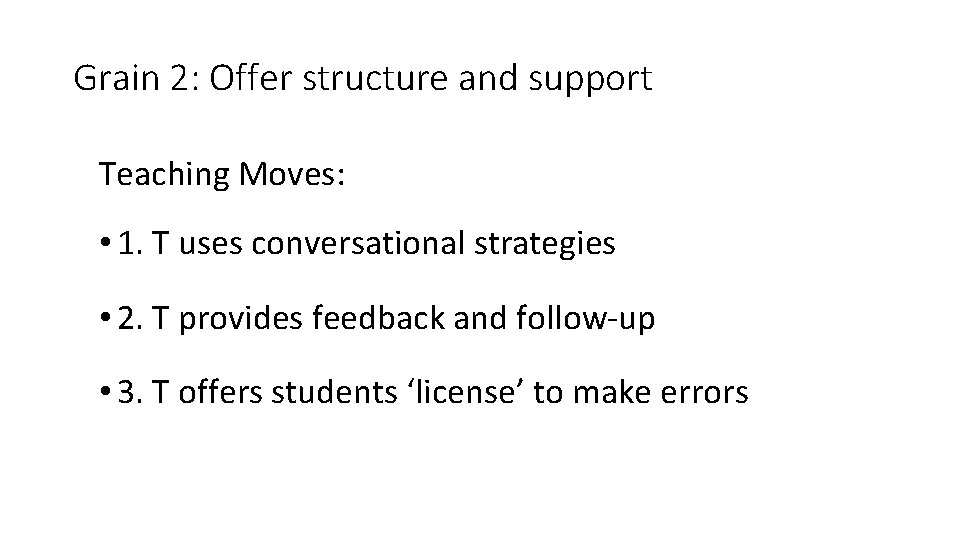 Grain 2: Offer structure and support Teaching Moves: • 1. T uses conversational strategies