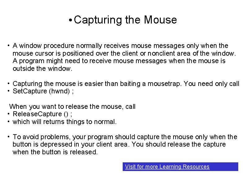  • Capturing the Mouse • A window procedure normally receives mouse messages only